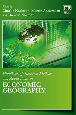 Handbook of Research Methods and Applications in Economic Geography - Karlsson, Charlie (Editor), and Andersson, Martin (Editor), and Norman, Therese (Editor)