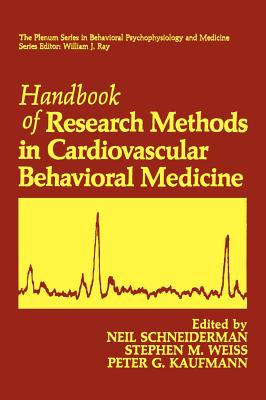 Handbook of Research Methods in Cardiovascular Behavioral Medicine - Schneiderman, Neil (Editor), and Weiss, Stephen M (Editor), and Kaufmann, Peter G (Editor)
