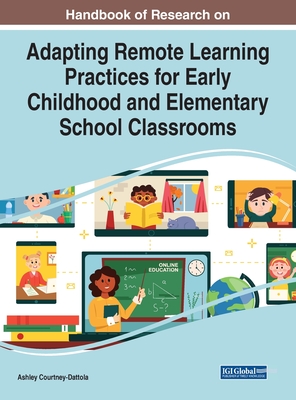 Handbook of Research on Adapting Remote Learning Practices for Early Childhood and Elementary School Classrooms - Courtney-Dattola, Ashley (Editor)