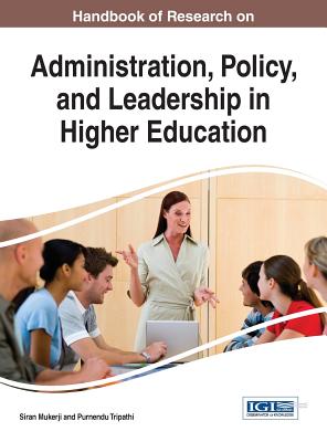 Handbook of Research on Administration, Policy, and Leadership in Higher Education - Mukerji, Siran (Editor), and Tripathi, Purnendu (Editor)