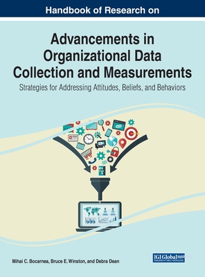 Handbook of Research on Advancements in Organizational Data Collection and Measurements: Strategies for Addressing Attitudes, Beliefs, and Behaviors - Bocarnea, Mihai C (Editor), and Winston, Bruce E (Editor), and Dean, Debra (Editor)