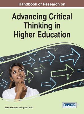 Handbook of Research on Advancing Critical Thinking in Higher Education - Wisdom, Sherrie (Editor), and Leavitt, Lynda (Editor)