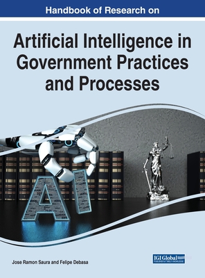 Handbook of Research on Artificial Intelligence in Government Practices and Processes - Saura, Jose Ramon (Editor), and Debasa, Felipe (Editor)