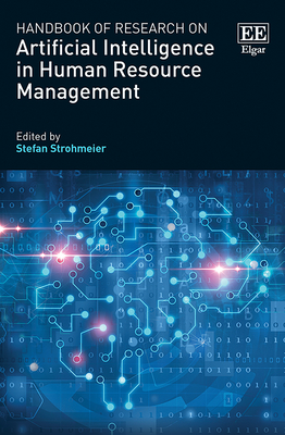 Handbook of Research on Artificial Intelligence in Human Resource Management - Strohmeier, Stefan (Editor)