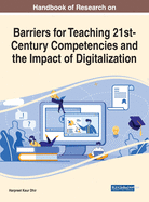 Handbook of Research on Barriers for Teaching 21st-Century Competencies and the Impact of Digitalization