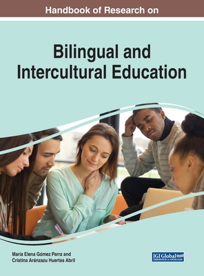 Handbook of Research on Bilingual and Intercultural Education - Gmez-Parra, Mara Elena (Editor), and Huertas Abril, Cristina Arnzazu (Editor)