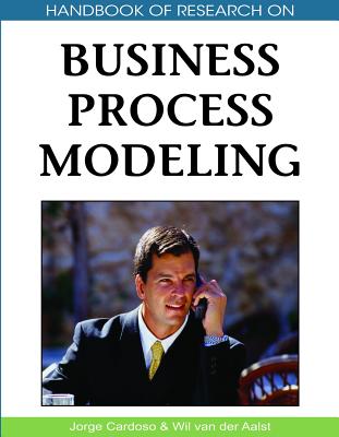 Handbook of Research on Business Process Modeling - Cardoso, Jorge (Editor), and Van Der Aalst, Wil (Editor)