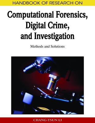 Handbook of Research on Computational Forensics, Digital Crime, and Investigation: Methods and Solutions - Li, Chang-Tsun (Editor)