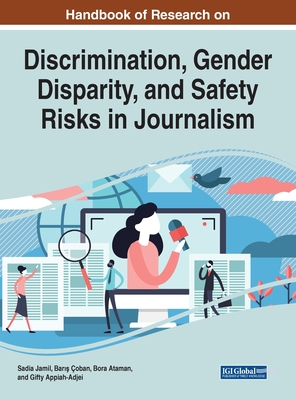 Handbook of Research on Discrimination, Gender Disparity, and Safety Risks in Journalism - Jamil, Sadia (Editor), and oban, Bar   (Editor), and Ataman, Bora (Editor)