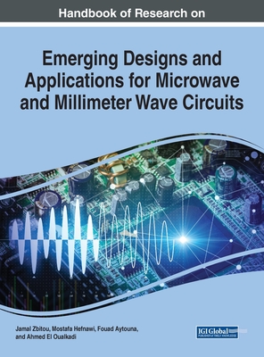 Handbook of Research on Emerging Designs and Applications for Microwave and Millimeter Wave Circuits - Zbitou, Jamal (Editor), and Hefnawi, Mostafa (Editor), and Aytouna, Fouad (Editor)