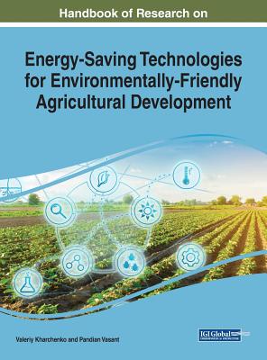 Handbook of Research on Energy-Saving Technologies for Environmentally-Friendly Agricultural Development - Kharchenko, Valeriy (Editor), and Vasant, Pandian (Editor)