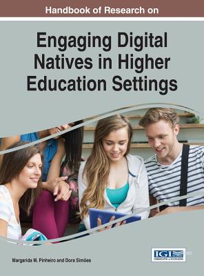 Handbook of Research on Engaging Digital Natives in Higher Education Settings - Pinheiro, Margarida (Editor), and Simes, Dora (Editor)