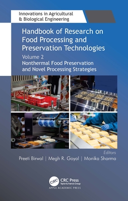 Handbook of Research on Food Processing and Preservation Technologies: Volume 2: Nonthermal Food Preservation and Novel Processing Strategies - Goyal, Megh R. (Editor), and Birwal, Preeti (Editor), and Sharma, Monika (Editor)