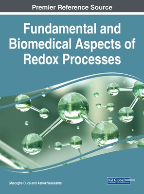 Handbook of Research on Fundamental and Biomedical Aspects of Redox Processes - Duca, Gheorghe (Editor), and Vaseashta, Ashok (Editor)