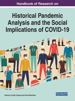 Handbook of Research on Historical Pandemic Analysis and the Social Implications of COVID-19 - Cortijo Ocaa, Antonio (Editor), and Martines, Vicent (Editor)