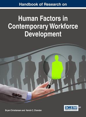 Handbook of Research on Human Factors in Contemporary Workforce Development - Christiansen, Bryan (Editor), and Chandan, Harish C (Editor)