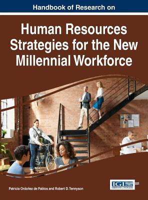 Handbook of Research on Human Resources Strategies for the New Millennial Workforce - Pablos, Patricia Ordoez de (Editor), and Tennyson, Robert D. (Editor)