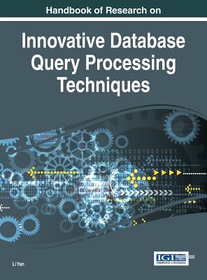 Handbook of Research on Innovative Database Query Processing Techniques - Yan, Li (Editor)