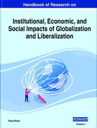 Handbook of Research on Institutional, Economic, and Social Impacts of Globalization and Liberalization