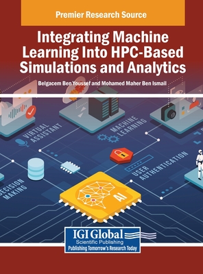 Handbook of Research on Integrating Machine Learning Into HPC-Based Simulations and Analytics - Youssef, Belgacem Ben (Editor), and Ismail, Mohamed Maher Ben (Editor)