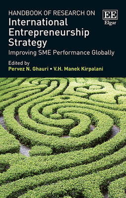 Handbook of Research on International Entrepreneurship Strategy: Improving SME Performance Globally - Ghauri, Pervez N. (Editor), and Kirpalani, V. H. Manek (Editor)