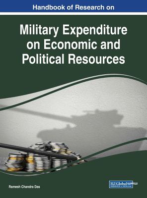 Handbook of Research on Military Expenditure on Economic and Political Resources - Das, Ramesh Chandra (Editor)