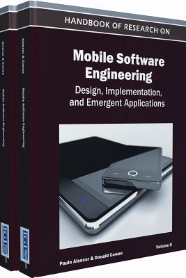 Handbook of Research on Mobile Software Engineering: Design, Implementation, and Emergent Applications - Paulo Alencar, and Alencar, Paulo (Editor), and Cowan, Donald (Editor)