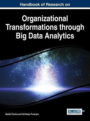Handbook of Research on Organizational Transformations through Big Data Analytics - Tavana, Madjid (Editor), and Puranam, Kartikeya (Editor)
