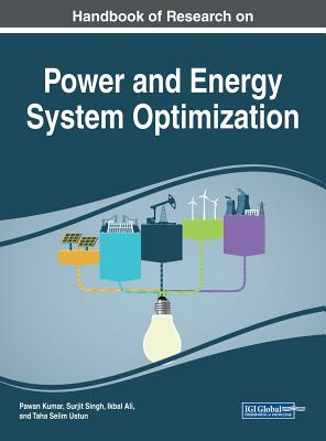 Handbook of Research on Power and Energy System Optimization - Kumar, Pawan (Editor), and Singh, Surjit (Editor), and Ali, Ikbal (Editor)