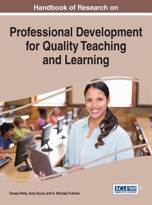 Handbook of Research on Professional Development for Quality Teaching and Learning - Petty, Teresa (Editor), and Good, Amy (Editor), and Putman, S. Michael (Editor)