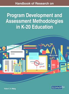 Handbook of Research on Program Development and Assessment Methodologies in K-20 Education - Wang, Viktor (Editor)