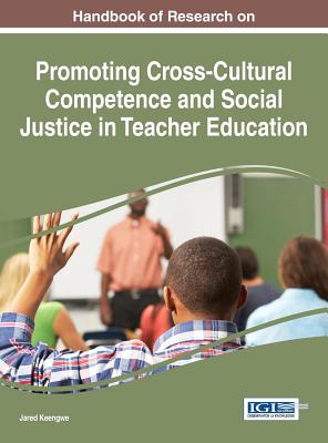 Handbook of Research on Promoting Cross-Cultural Competence and Social Justice in Teacher Education - Keengwe, Jared (Editor)