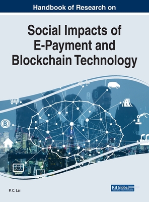 Handbook of Research on Social Impacts of E-Payment and Blockchain Technology - Lai, P C (Editor)