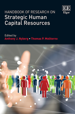 Handbook of Research on Strategic Human Capital Resources - Nyberg, Anthony J (Editor), and Moliterno, Thomas P (Editor)