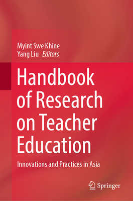 Handbook of Research on Teacher Education: Innovations and Practices in Asia - Khine, Myint Swe (Editor), and Liu, Yang (Editor)