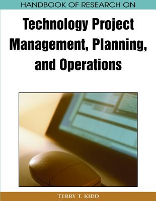 Handbook of Research on Technology Project Management, Planning, and Operations - Kidd, Terry T (Editor)