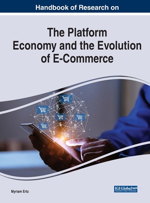 Handbook of Research on the Platform Economy and the Evolution of E-Commerce - Ertz, Myriam (Editor)