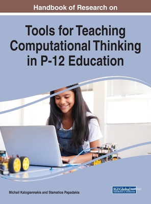 Handbook of Research on Tools for Teaching Computational Thinking in P-12 Education - Kalogiannakis, Michail (Editor), and Papadakis, Stamatios (Editor)