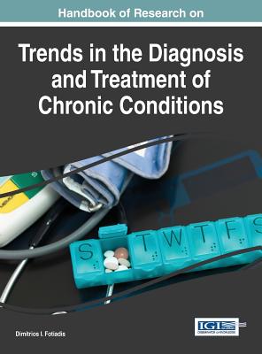 Handbook of Research on Trends in the Diagnosis and Treatment of Chronic Conditions - Fotiadis, Dimitrios I. (Editor)