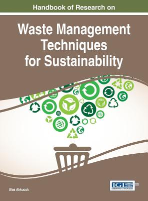 Handbook of Research on Waste Management Techniques for Sustainability - Akkucuk, Ulas (Editor)