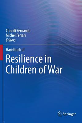 Handbook of Resilience in Children of War - Fernando, Chandi (Editor), and Ferrari, Michel, PhD (Editor)