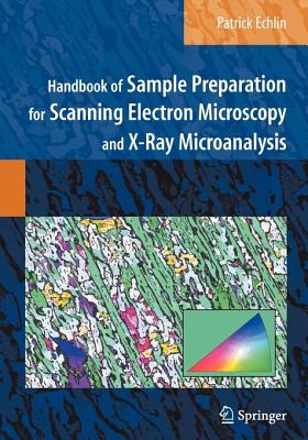 Handbook of Sample Preparation for Scanning Electron Microscopy and X-Ray Microanalysis - Echlin, Patrick