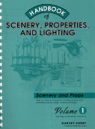 Handbook of Scenery, Properties, and Lighting: Volume I, Scenery and Properties