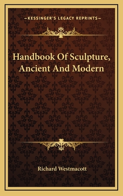 Handbook of Sculpture, Ancient and Modern - Westmacott, Richard