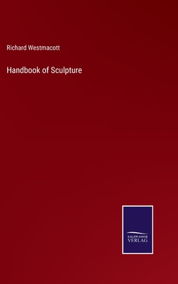 Handbook of Sculpture - Westmacott, Richard