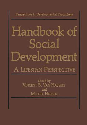 Handbook of Social Development: A Lifespan Perspective - Van Hasselt, Vincent B. (Editor), and Hersen, Michel (Editor)