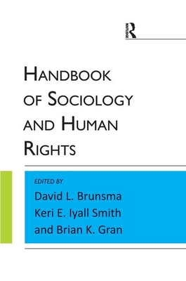Handbook of Sociology and Human Rights - Brunsma, David L, and Lyall Smith, Keri E, and Gran, Brian K