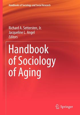 Handbook of Sociology of Aging - Settersten Jr, Richard A (Editor), and Angel, Jacqueline L, Dr. (Editor)