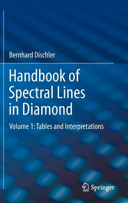 Handbook of Spectral Lines in Diamond: Volume 1: Tables and Interpretations - Dischler, Bernhard