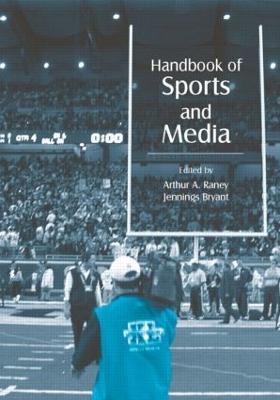 Handbook of Sports and Media - Raney, Arthur A (Editor), and Bryant, Jennings (Editor)